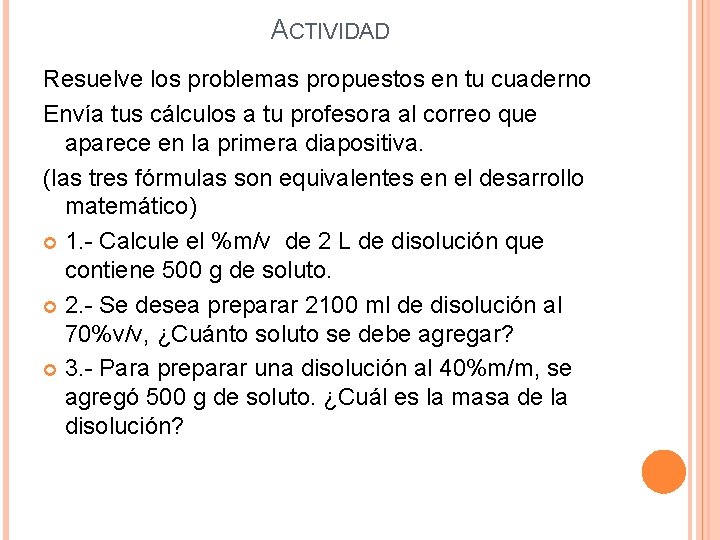 ACTIVIDAD Resuelve los problemas propuestos en tu cuaderno Envía tus cálculos a tu profesora