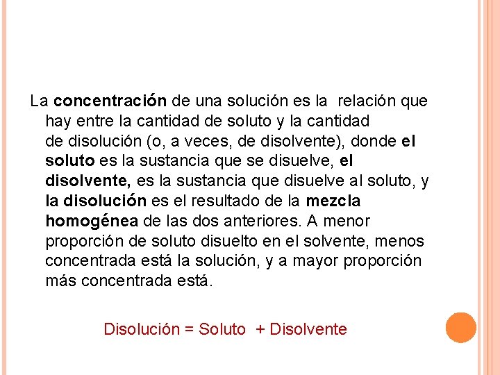 La concentración de una solución es la relación que hay entre la cantidad de