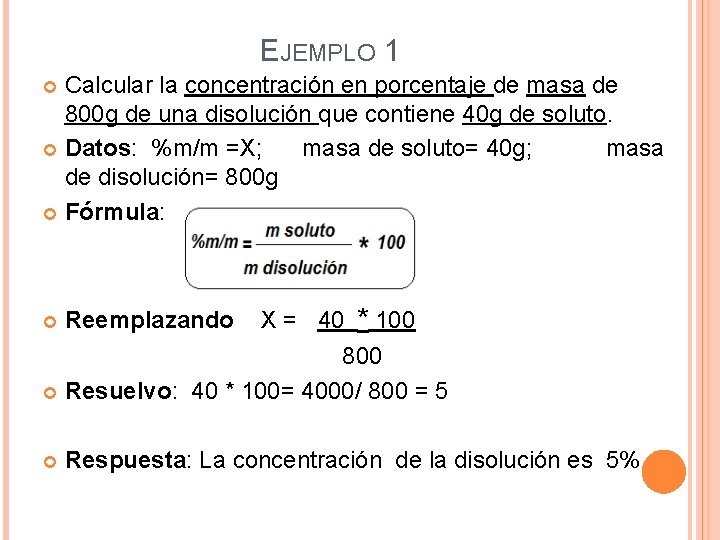 EJEMPLO 1 Calcular la concentración en porcentaje de masa de 800 g de una