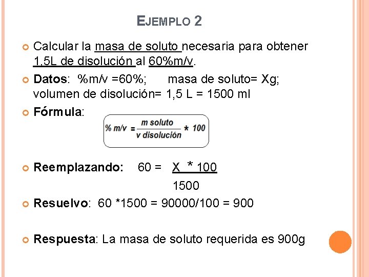 EJEMPLO 2 Calcular la masa de soluto necesaria para obtener 1, 5 L de