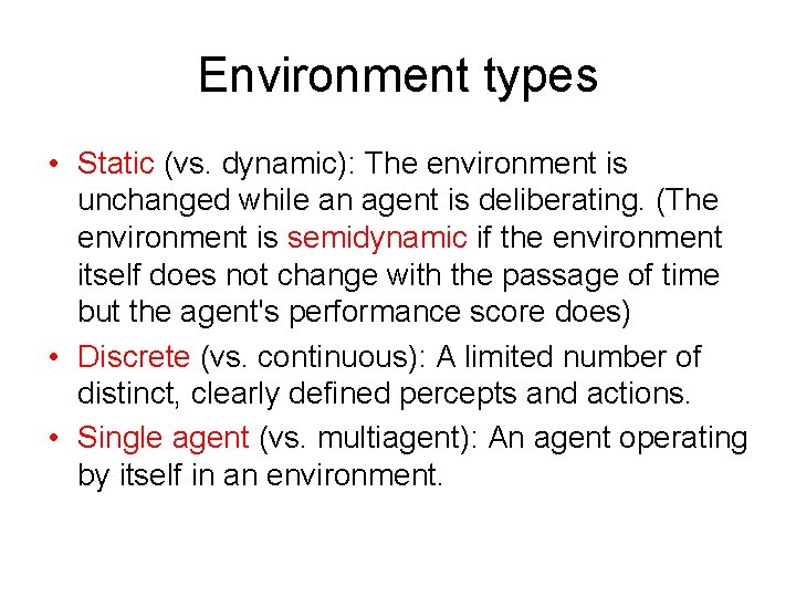 Environment types • Static (vs. dynamic): The environment is unchanged while an agent is