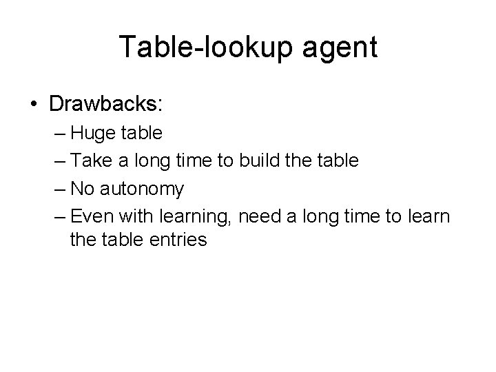 Table-lookup agent • Drawbacks: – Huge table – Take a long time to build