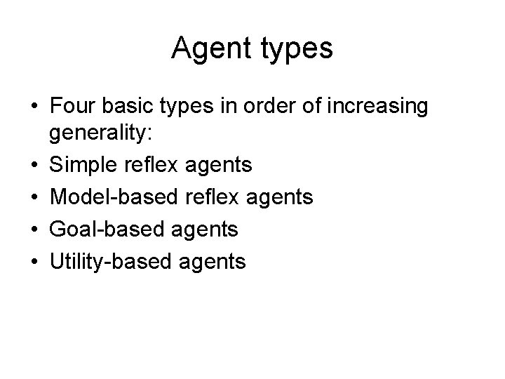 Agent types • Four basic types in order of increasing generality: • Simple reflex