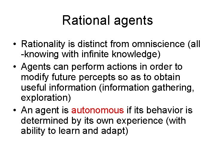 Rational agents • Rationality is distinct from omniscience (all -knowing with infinite knowledge) •