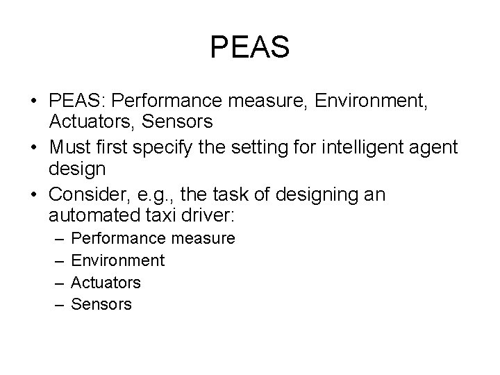 PEAS • PEAS: Performance measure, Environment, Actuators, Sensors • Must first specify the setting