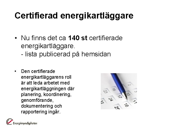 Certifierad energikartläggare • Nu finns det ca 140 st certifierade energikartläggare. - lista publicerad