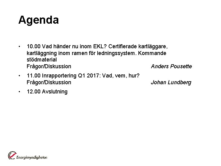 Agenda • 10. 00 Vad händer nu inom EKL? Certifierade kartläggare, kartläggning inom ramen