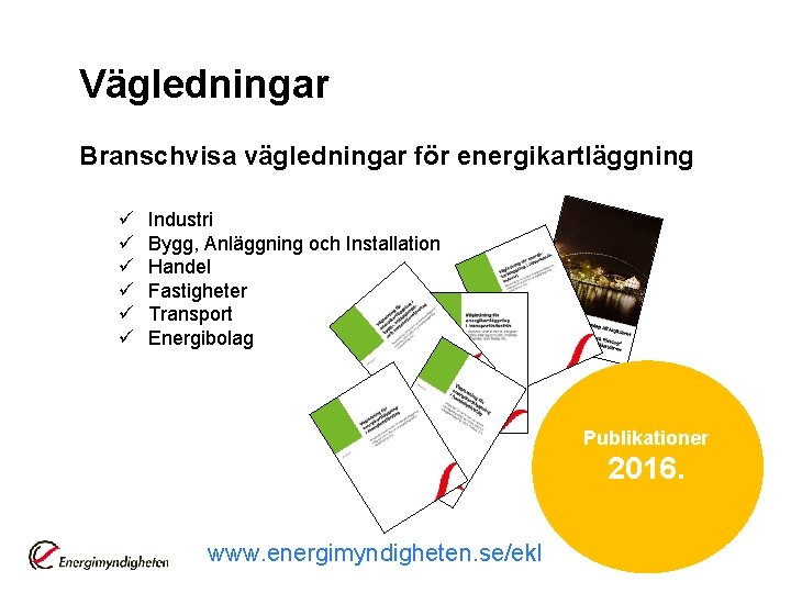 Vägledningar Branschvisa vägledningar för energikartläggning ü ü ü Industri Bygg, Anläggning och Installation Handel