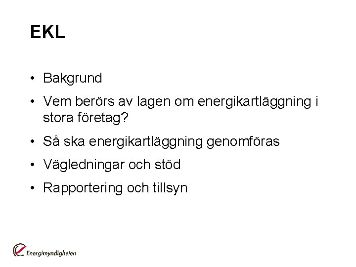 EKL • Bakgrund • Vem berörs av lagen om energikartläggning i stora företag? •