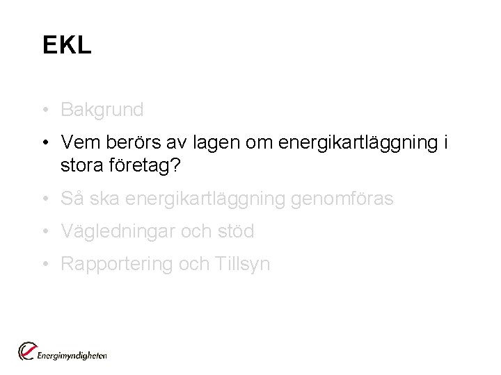 EKL • Bakgrund • Vem berörs av lagen om energikartläggning i stora företag? •