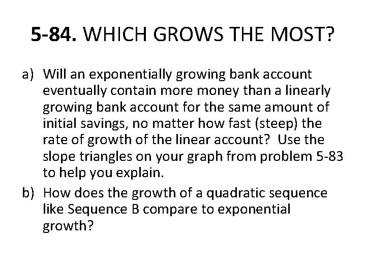 5 -84. WHICH GROWS THE MOST? a) Will an exponentially growing bank account eventually