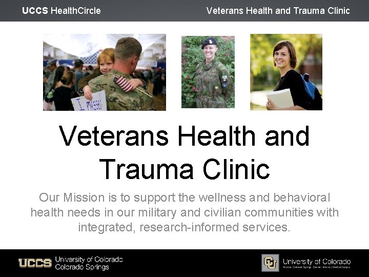 UCCS Health. Circle Veterans Health and Trauma Clinic Our Mission is to support the