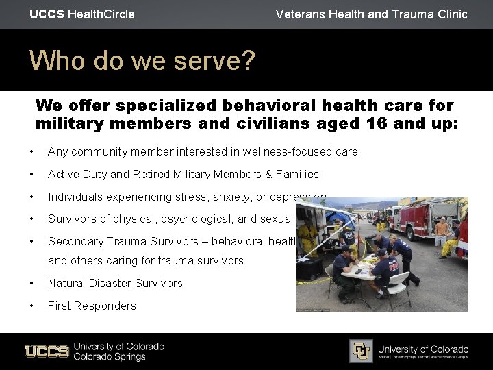 UCCS Health. Circle Veterans Health and Trauma Clinic Who do we serve? We offer