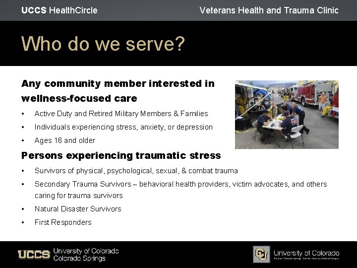 UCCS Health. Circle Veterans Health and Trauma Clinic Who do we serve? Any community