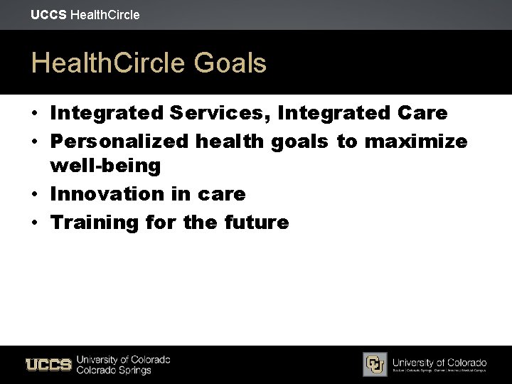 UCCS Health. Circle Goals • Integrated Services, Integrated Care • Personalized health goals to