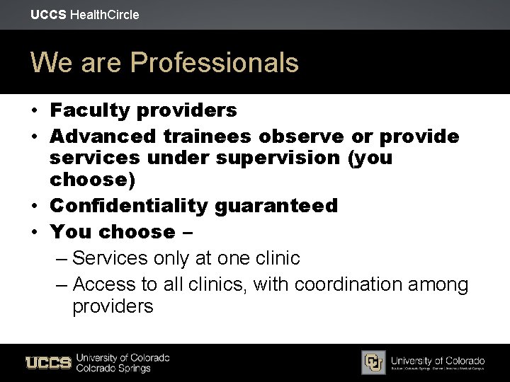 UCCS Health. Circle We are Professionals • Faculty providers • Advanced trainees observe or