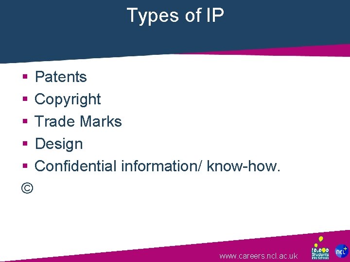 Types of IP § Patents § Copyright § Trade Marks § Design § Confidential