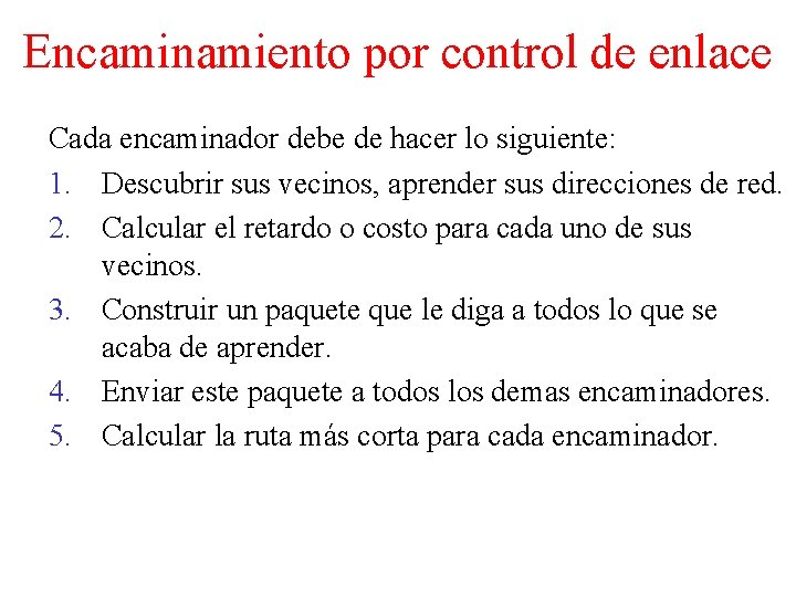 Encaminamiento por control de enlace Cada encaminador debe de hacer lo siguiente: 1. Descubrir