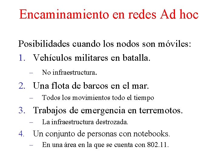 Encaminamiento en redes Ad hoc Posibilidades cuando los nodos son móviles: 1. Vehículos militares