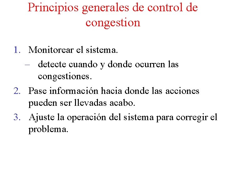 Principios generales de control de congestion 1. Monitorear el sistema. – detecte cuando y