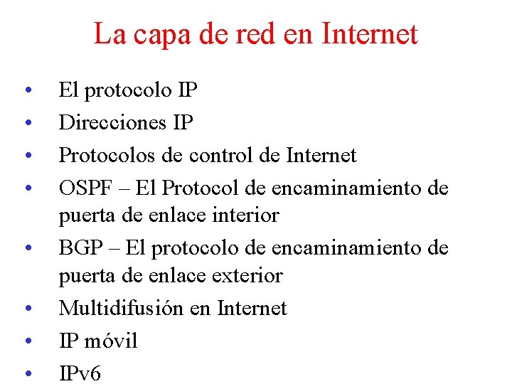 La capa de red en Internet • • El protocolo IP Direcciones IP Protocolos