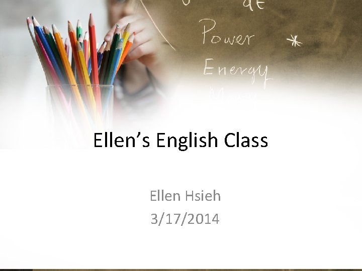  Ellen’s English Class Ellen Hsieh 3/17/2014 