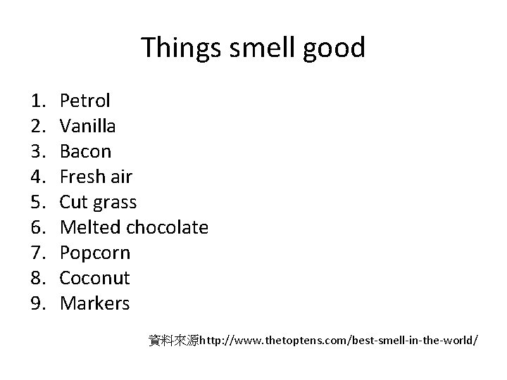Things smell good 1. 2. 3. 4. 5. 6. 7. 8. 9. Petrol Vanilla