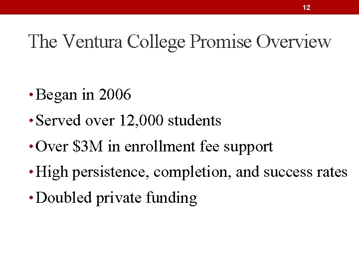 12 The Ventura College Promise Overview • Began in 2006 • Served over 12,