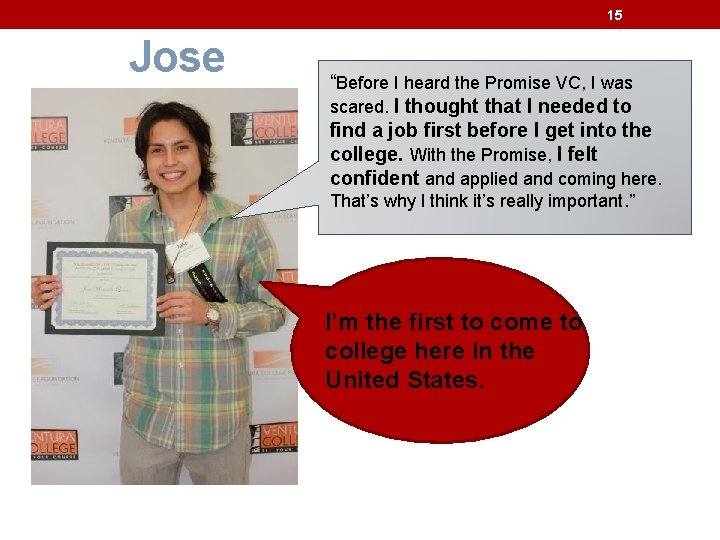 15 Jose “Before I heard the Promise VC, I was scared. I thought that