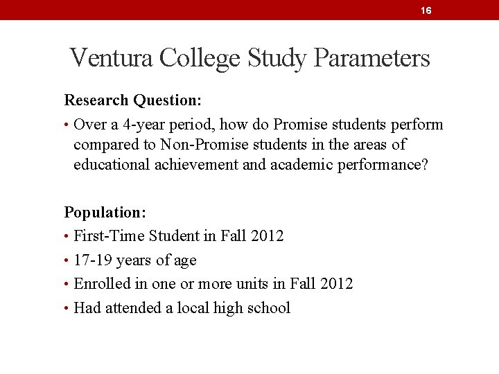 16 Ventura College Study Parameters Research Question: • Over a 4 -year period, how