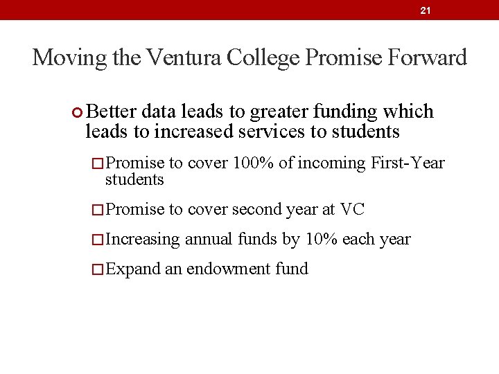 21 Moving the Ventura College Promise Forward Better data leads to greater funding which