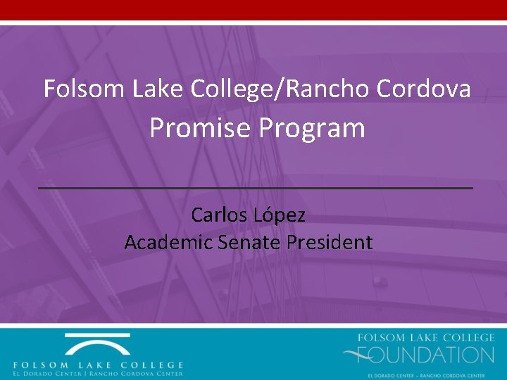 Folsom Lake College/Rancho Cordova Promise Program Carlos López Academic Senate President 