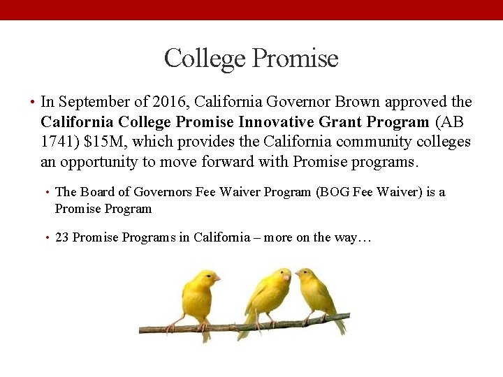 College Promise • In September of 2016, California Governor Brown approved the California College