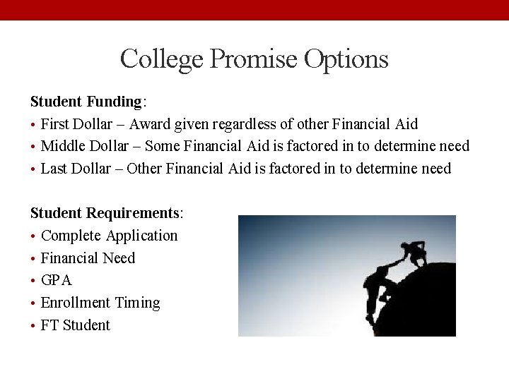 College Promise Options Student Funding: • First Dollar – Award given regardless of other
