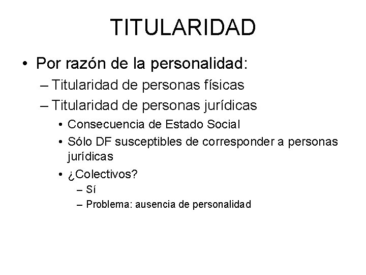 TITULARIDAD • Por razón de la personalidad: – Titularidad de personas físicas – Titularidad