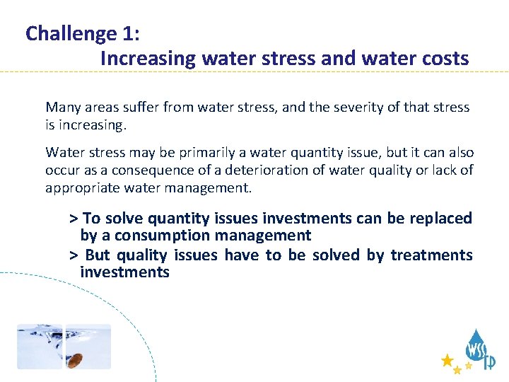 Challenges Challenge 1: Increasing water stress and water costs Many areas suffer from water