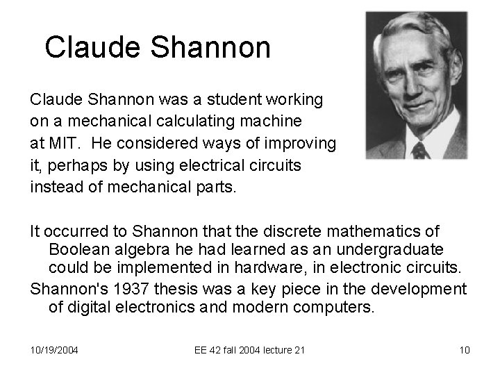 Claude Shannon was a student working on a mechanical calculating machine at MIT. He