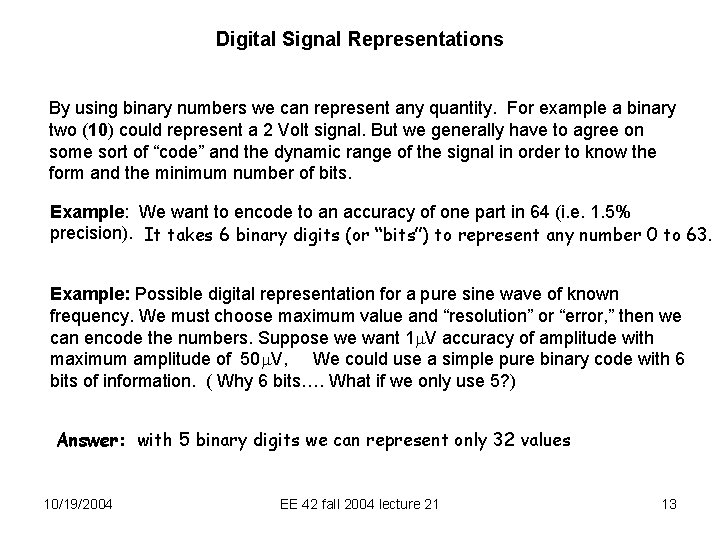 Digital Signal Representations By using binary numbers we can represent any quantity. For example