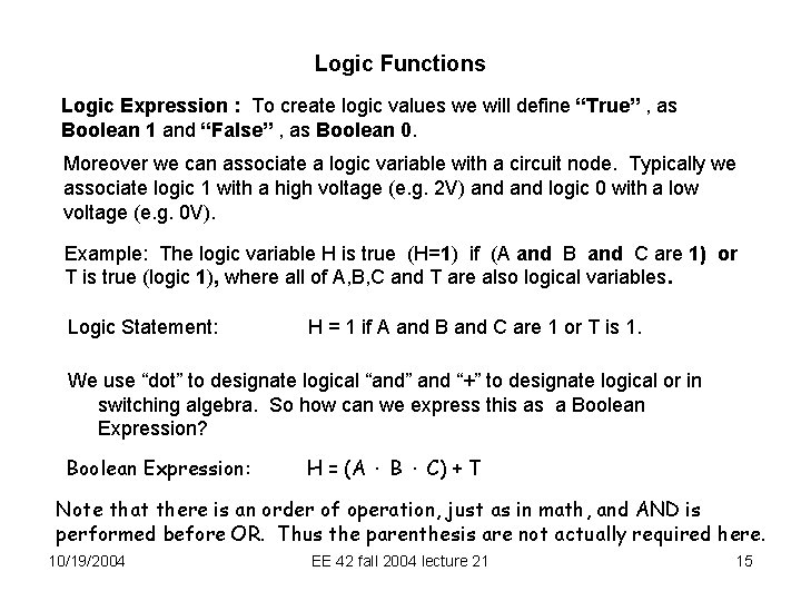Logic Functions Logic Expression : To create logic values we will define “True” ,