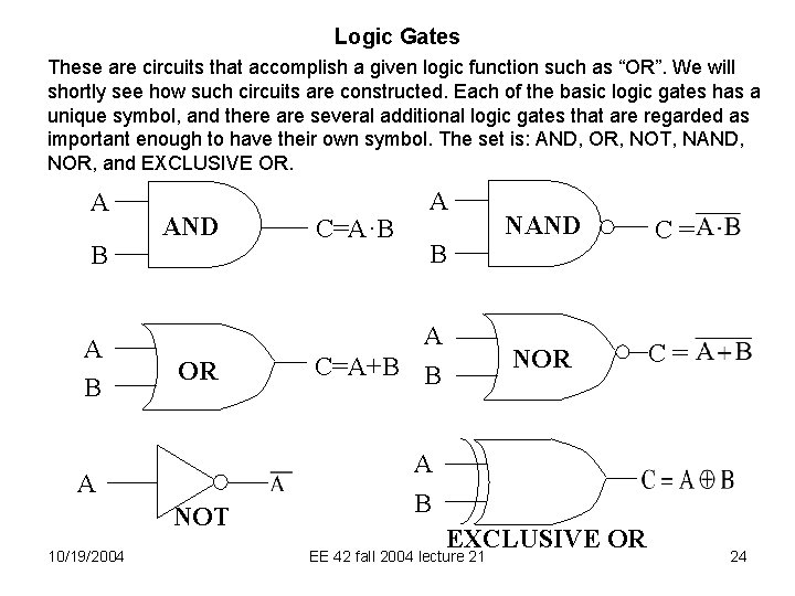 Logic Gates These are circuits that accomplish a given logic function such as “OR”.