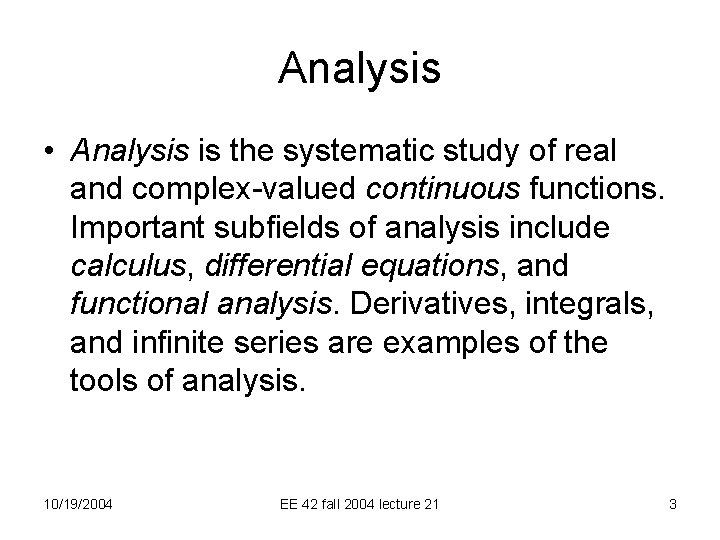 Analysis • Analysis is the systematic study of real and complex-valued continuous functions. Important