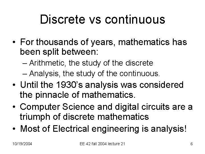 Discrete vs continuous • For thousands of years, mathematics has been split between: –