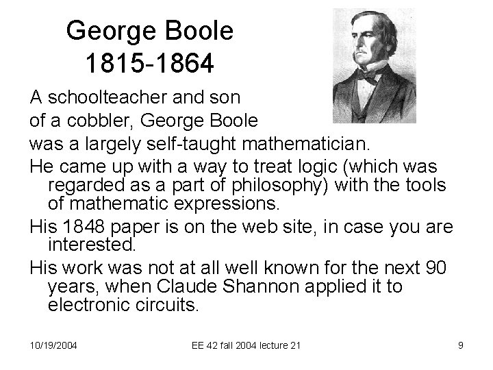 George Boole 1815 -1864 A schoolteacher and son of a cobbler, George Boole was