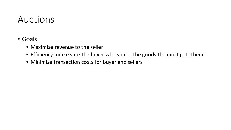 Auctions • Goals • Maximize revenue to the seller • Efficiency: make sure the