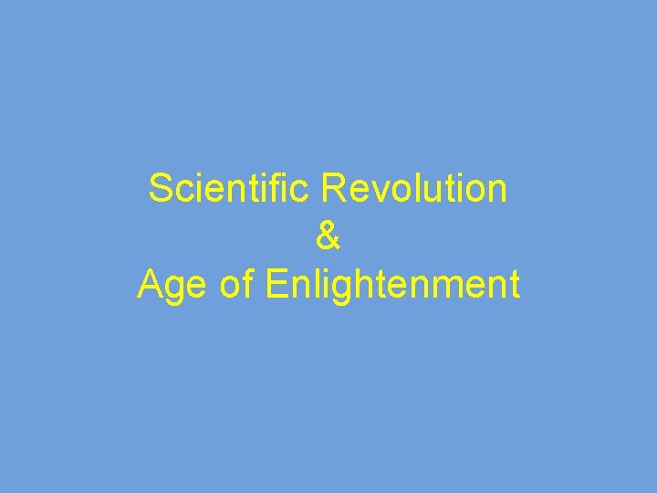 Scientific Revolution & Age of Enlightenment 