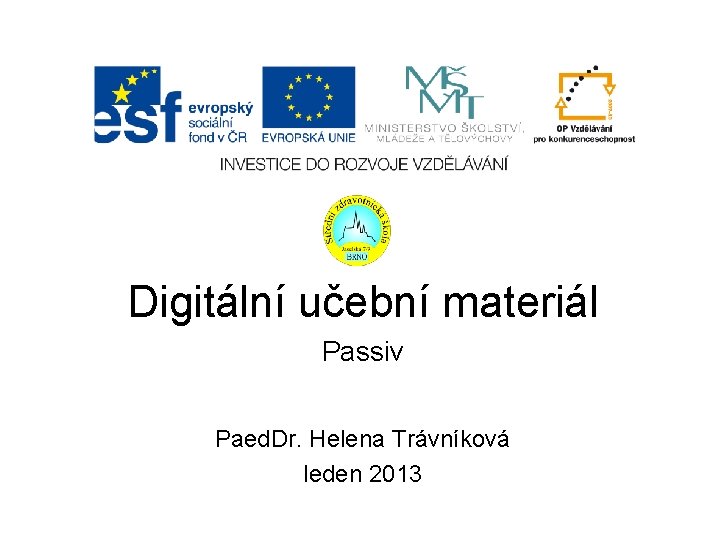 Digitální učební materiál Passiv Paed. Dr. Helena Trávníková leden 2013 