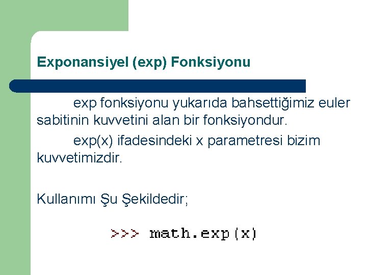 Exponansiyel (exp) Fonksiyonu exp fonksiyonu yukarıda bahsettiğimiz euler sabitinin kuvvetini alan bir fonksiyondur. exp(x)