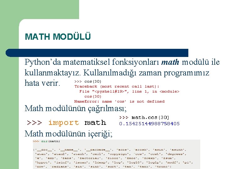 MATH MODÜLÜ Python’da matematiksel fonksiyonları math modülü ile kullanmaktayız. Kullanılmadığı zaman programımız hata verir.