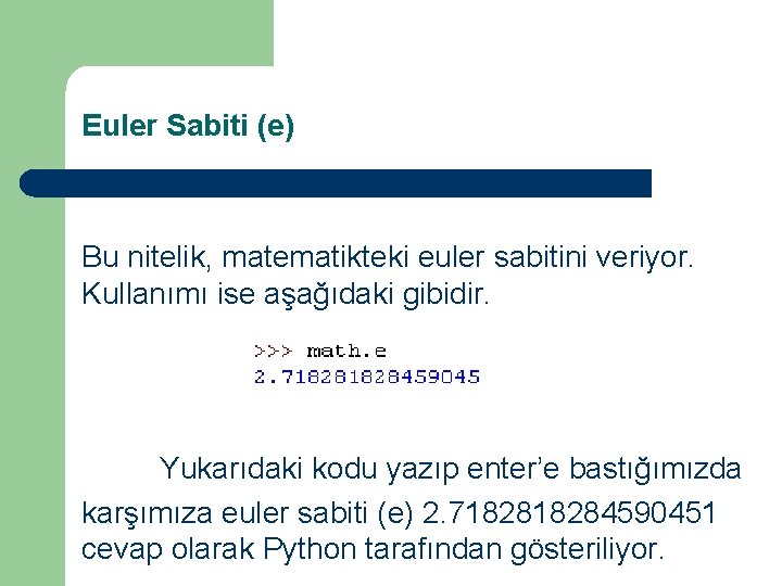 Euler Sabiti (e) Bu nitelik, matematikteki euler sabitini veriyor. Kullanımı ise aşağıdaki gibidir. Yukarıdaki