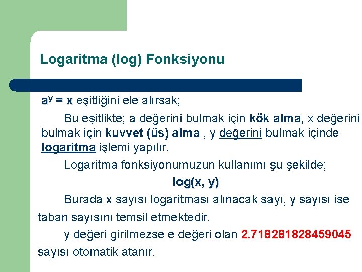 Logaritma (log) Fonksiyonu ay = x eşitliğini ele alırsak; Bu eşitlikte; a değerini bulmak